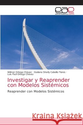 Investigar y Reaprender con Modelos Sistémicos Ortega Chávez, Wilmer 9786203874006 Editorial Academica Espanola - książka