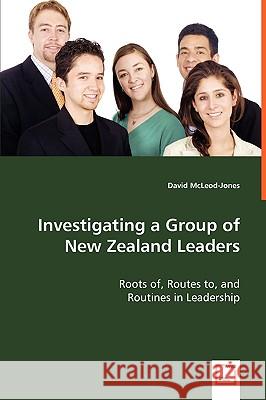 Investigating a Group of New Zealand Leaders - Roots of, Routes to, and McLeod-Jones, David 9783639016819 VDM VERLAG DR. MULLER AKTIENGESELLSCHAFT & CO - książka