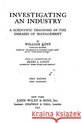 Investigating an Industry, a Scientific Diagnosis of the Diseases of Management William Kent 9781535064255 Createspace Independent Publishing Platform - książka