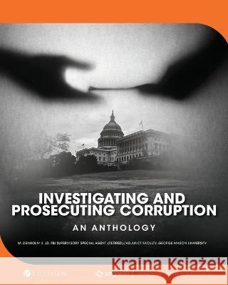 Investigating and Prosecuting Corruption: An Anthology Richard M Denholm, II   9781793539656 Cognella Academic Publishing - książka