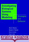 Investigating Biological Systems Using Modeling: Strategies and Software Wastney, Meryl E. 9780127367408 Academic Press