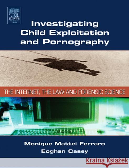 Investigating Child Exploitation and Pornography: The Internet, Law and Forensic Science Ferraro, Monique 9780121631055 Academic Press - książka