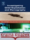 Investigating Child Exploitation and Pornography: The Internet, Law and Forensic Science Ferraro, Monique 9780121631055 Academic Press