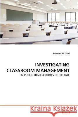 INVESTIGATING CLASSROOM MANAGEMENT : IN PUBLIC HIGH SCHOOLS IN THE UAE Hussam A 9783639363005 VDM Verlag - książka