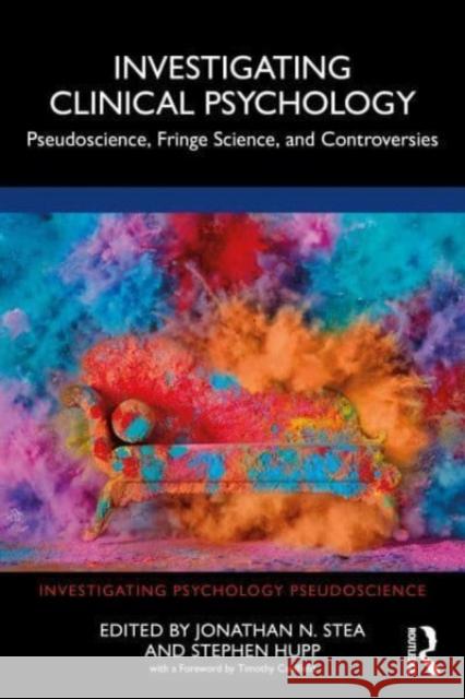 Investigating Clinical Psychology: Pseudoscience, Fringe Science, and Controversies Jonathan N. Stea Stephen Hupp 9781032195049 Routledge - książka