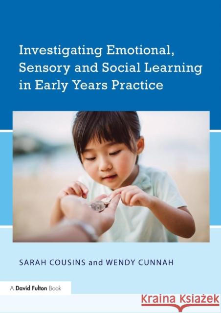 Investigating Emotional, Sensory and Social Learning in Early Years Practice Sarah Cousins Perry Knight 9781138649354 Routledge - książka