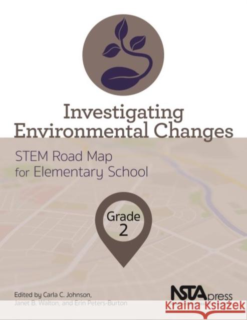 Investigating Environmental Changes: Grade 2 Carla C. Johnson Janet B. Walton Erin Peters-Burton 9781681405346 National Science Teachers Association - książka