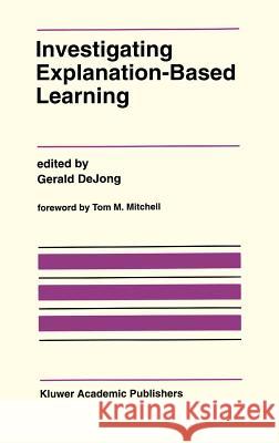 Investigating Explanation-Based Learning Gerald Dejong 9780792391258 Kluwer Academic Publishers - książka