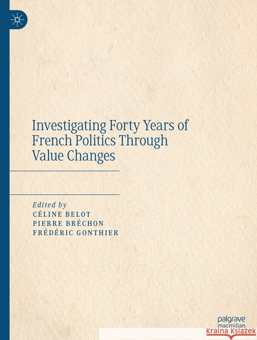 Investigating Forty Years of French Politics Through Value Changes C?line Belot Pierre Br?chon Fr?d?ric Gonthier 9783031469572 Palgrave MacMillan - książka