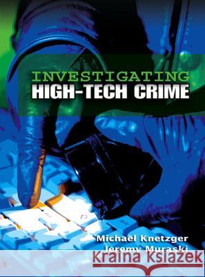 Investigating High-Tech Crime Michael Knetzger Jeremy Muraski 9780131886834 Prentice Hall - książka