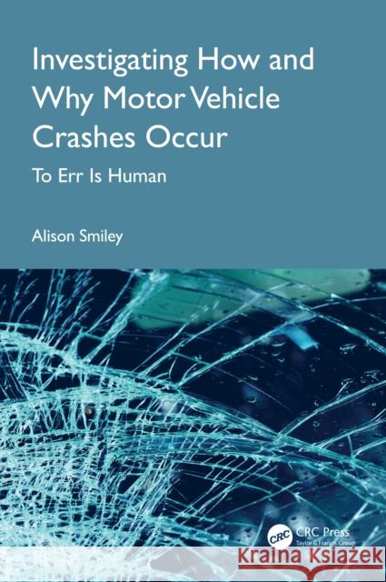 Investigating How and Why Motor Vehicle Crashes Occur: To Err Is Human Alison Smiley 9781032912479 CRC Press - książka