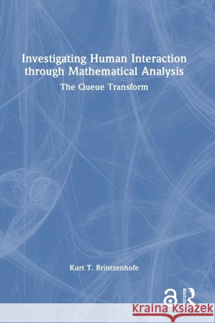 Investigating Human Interaction Through Mathematical Analysis: The Queue Transform Brintzenhofe, Kurt T. 9781032350745 Taylor & Francis Ltd - książka