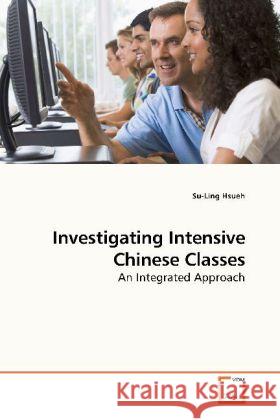 Investigating Intensive Chinese Classes : An Integrated Approach Hsueh, Su-Ling 9783639165616 VDM Verlag Dr. Müller - książka