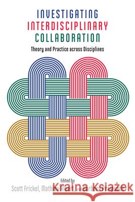 Investigating Interdisciplinary Collaboration: Theory and Practice Across Disciplines Scott Frickel Mathieu Albert Barbara Prainsack 9780813585888 Rutgers University Press - książka