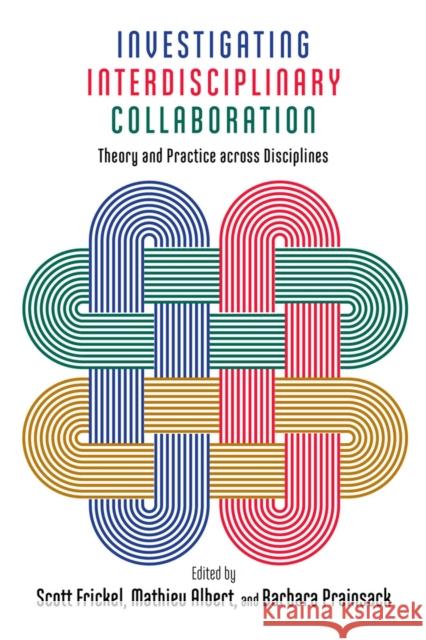 Investigating Interdisciplinary Collaboration: Theory and Practice Across Disciplines Scott Frickel Mathieu Albert Barbara Prainsack 9780813585895 Rutgers University Press - książka