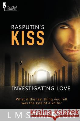 Investigating Love: Rasputin's Kiss Somerton, L. M. 9781781847503 Totally Bound Publishing - książka