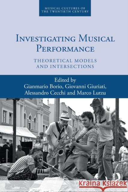 Investigating Musical Performance: Theoretical Models and Intersections Gianmario Borio Giovanni Giuriati Alessandro Cecchi 9781032235776 Routledge - książka