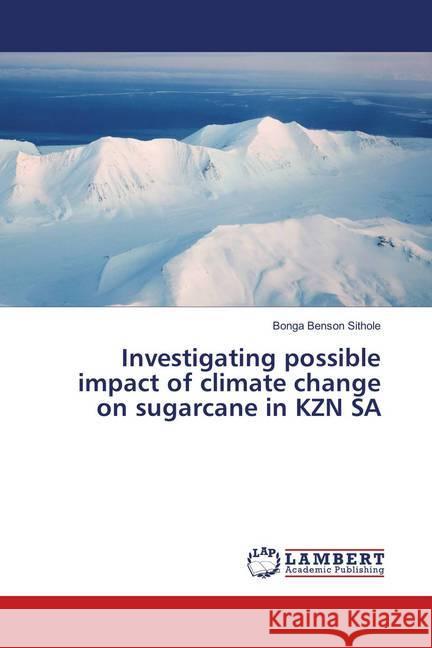 Investigating possible impact of climate change on sugarcane in KZN SA Sithole, Bonga Benson 9786139820122 LAP Lambert Academic Publishing - książka