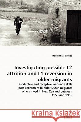 Investigating possible L2 attrition and L1 reversion in older migrants Crezee, Ineke (H M) 9783639302769 VDM Verlag - książka