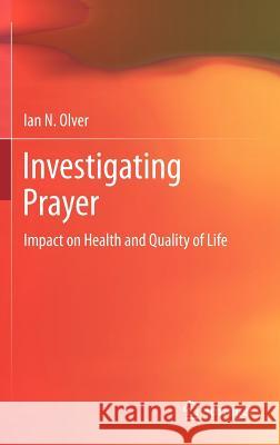 Investigating Prayer: Impact on Health and Quality of Life Olver, Ian 9781461445708 Springer - książka