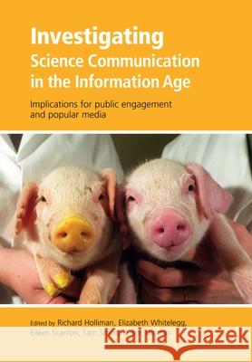 Investigating Science Communication in the Information Age: Implications for Public Engagement and Popular Media Holliman, Richard 9780199552665 OXFORD UNIVERSITY PRESS - książka