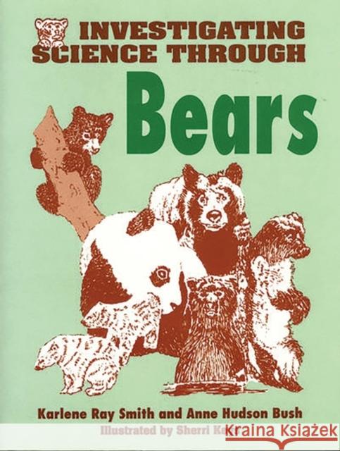 Investigating Science Through Bears Ann H. Bush Karlene R. Smith Anne Hudson Bush 9781563080722 Teacher Ideas Press - książka