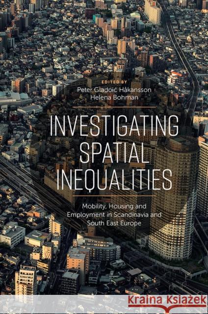 Investigating Spatial Inequalities: Mobility, Housing and Employment in Scandinavia and South-East Europe Peter Gladoi Hakansson Helena Bohman 9781789739428 Emerald Publishing Limited - książka