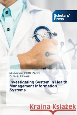 Investigating System in Health Management Information Systems Maryam Gholizadeh Omid Panahi 9786138952404 Scholars' Press - książka