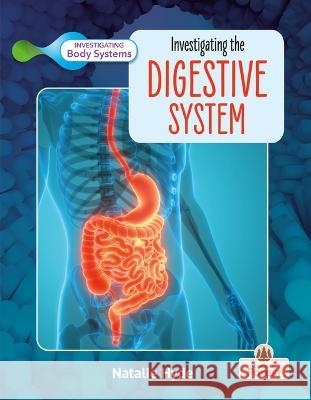Investigating the Digestive System Natalie Hyde 9781039806474 Crabtree Forest - książka