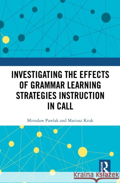 Investigating the Effects of Grammar Learning Strategies Instruction in Call Miroslaw Pawlak Mariusz Kruk 9781032799971 Routledge - książka