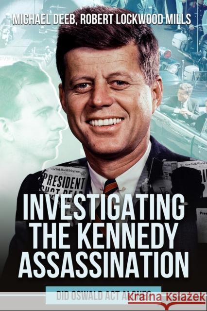 Investigating the Kennedy Assassination: Did Oswald ACT Alone? Robert Lockwoo Michael Deeb 9781592113446 Histria LLC - książka