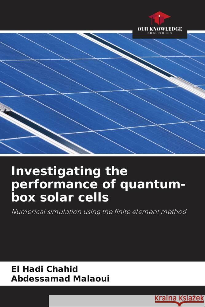 Investigating the performance of quantum-box solar cells Chahid, El Hadi, Malaoui, Abdessamad 9786206502722 Our Knowledge Publishing - książka