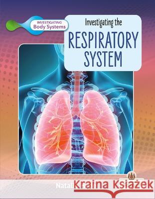 Investigating the Respiratory System Natalie Hyde 9781039806504 Crabtree Forest - książka