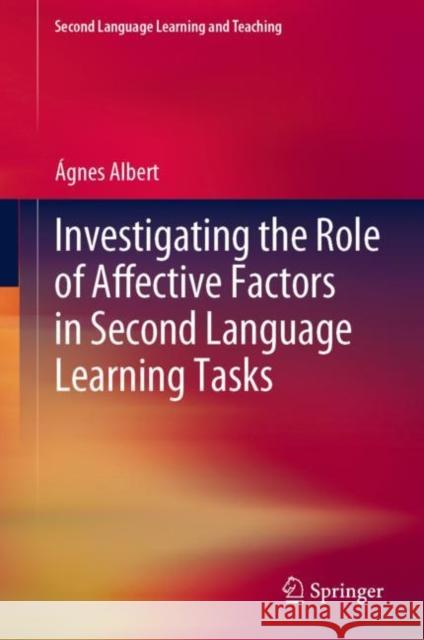 Investigating the Role of Affective Factors in Second Language Learning Tasks ?gnes Albert 9783031202209 Springer - książka