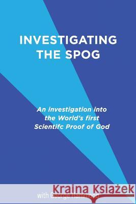 Investigating the SPOG: An investigation into the world's first scientific proof of god Ferrante, Cicero 9781511824347 Createspace - książka