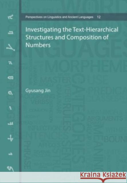 Investigating the Text-Hierarchical Structures and Composition of Numbers Gyusang Jin 9781463244835 Gorgias Press - książka