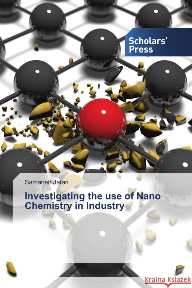 Investigating the use of Nano Chemistry in Industry Samaneh Jafari 9786206774303 Scholars' Press - książka