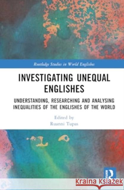 Investigating Unequal Englishes: Understanding, Researching and Analysing Inequalities of the Englishes of the World  9781032410234 Taylor & Francis Ltd - książka