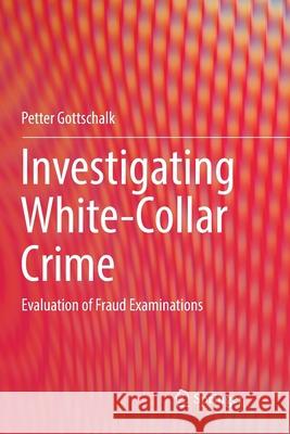 Investigating White-Collar Crime: Evaluation of Fraud Examinations Gottschalk, Petter 9783319886817 Springer - książka