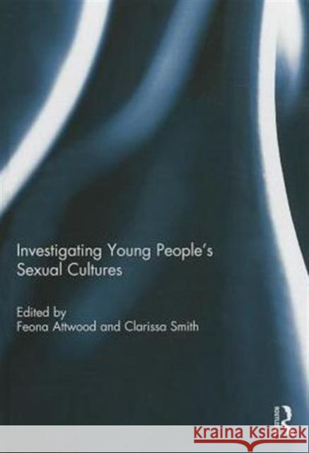 Investigating Young People's Sexual Cultures Feona Attwood Clarissa Smith 9780415741538 Routledge - książka