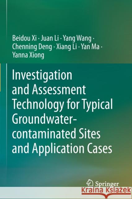 Investigation and Assessment Technology for Typical Groundwater-Contaminated Sites and Application Cases XI, Beidou 9789811528477 Springer Singapore - książka