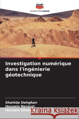 Investigation num?rique dans l\'ing?nierie g?otechnique Shahide Dehghan Hossein Norouzi Hossein Gholami 9786205805312 Editions Notre Savoir - książka