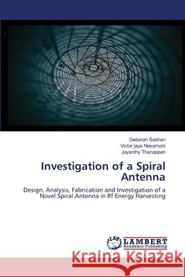 Investigation of a Spiral Antenna Deborah Sabhan Victor Jaya Nesamoni Jayanthy Thanappan 9786203464665 LAP Lambert Academic Publishing - książka