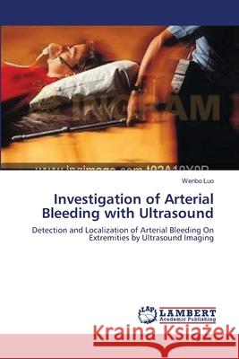 Investigation of Arterial Bleeding with Ultrasound Wenbo Luo 9783838314648 LAP Lambert Academic Publishing - książka