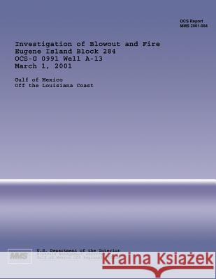 Investigation of Blowout and Fire Eugene Island Block 284 OCS-G 0991 Well A-13 March 1, 2001 U. S. Department of the Interior 9781511932028 Createspace - książka