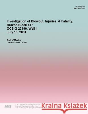 Investigation of Blowout, Injuries, & Fatality, Brazos Block 417 OCS-G 22190 July 13, 2001 U. S. Department of the Interior 9781511932547 Createspace - książka