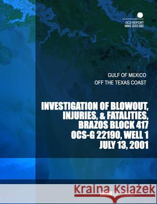 Investigation of Blowout, Injuries, &Fatality, Brazos Block 417 U. S. Department of the Interior 9781503263888 Createspace - książka