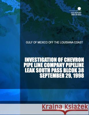 investigation of chevron pipe line company pipeline leak south pass block 38 september 29,1998 U. S. Department of the Interior 9781503215184 Createspace - książka