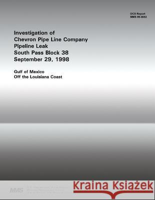 Investigation of Chevron Pipe Line Company Pipeline Leak South Pass Block 38 September 29, 1998 U. S. Department of the Interior 9781511916110 Createspace - książka