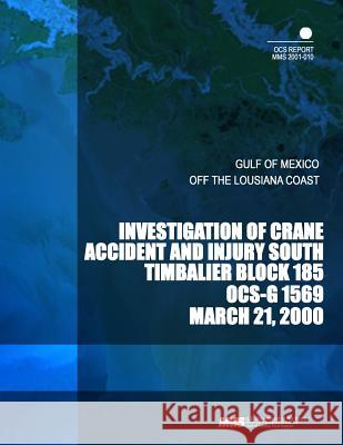 Investigation of Crane Accident and Injury South Timbailer Block 185 OCS- G 1569 U. S. Department of the Interior 9781503260030 Createspace - książka